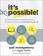 It's Possible! : a Leadership Plan for Implementing Quality Reading Instruction and Ensuring Literacy for All (Increase Reading Proficiency for All Students. )