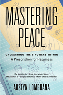 Mastering Peace: Unleashing the 8 Powers Within, A Prescription for Happiness
