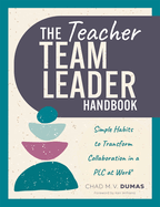 The Teacher Team Leader Handbook: Simple Habits to Transform Collaboration in a Plc at Work� (Effective Habits to Transform Plc Collaboration)