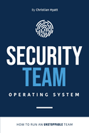 Security Team Operating System: How to Run an Unstoppable Team
