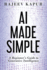 Ai Made Simple: a Beginner's Guide to Generative Intelligence