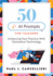 Fifty Ai Prompts for Teachers: Enhancing Your Practice With Generative Technology (Use Ai to Create Engaging Teaching Content. )
