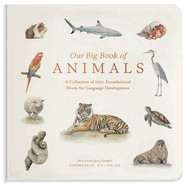 Our Big Book of Animals: First 100 Animal Words for Language Development, including Farm, Jungle, Pets, Bugs, and More