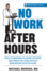 No Work After Hours: Tools to Maintain a Pleasant, Efficient, and Productive Clinic Without Work Before Or After Hours (Md Efficacy)