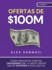 Ofertas de $100M: C�mo presentar ofertas tan buenas que la gente sienta que es est�pida si dice que no