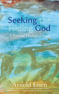 Seeking the Hiding God: a Personal Theological Essay (Jewish Arguments)
