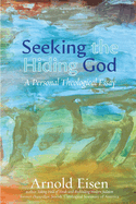 Seeking the Hiding God: a Personal Theological Essay (Jewish Arguments)