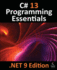 C# 13 Programming Essentials-. Net 9 Edition: Learn C# and. Net 9 Programming Using Visual Studio Code