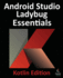 Android Studio Ladybug Essentials-Kotlin Edition