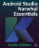 Android Studio Narwhal Essentials - Kotlin Edition: Developing Android Apps Using Android Studio Narwhal and Kotlin