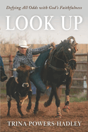 Look Up: Defying All Odds With God's Faithfulness