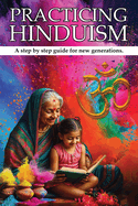 Practicing Hinduism: a Step-By-Step Guide for the New Generation
