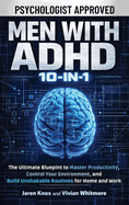 Men with ADHD 10-in-1: The Ultimate Blueprint to Master Productivity, Control Your Environment, and Build Unshakable Routines for Home and Work