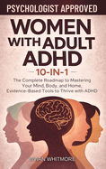 Women with Adult ADHD 10-in-1: The Complete Roadmap to Mastering Your Mind, Body, and Home, Evidence-Based Tools to Thrive with ADHD
