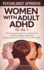 Women with Adult ADHD 10-in-1: The Complete Roadmap to Mastering Your Mind, Body, and Home, Evidence-Based Tools to Thrive with ADHD