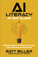 AI Literacy in Any Class: Preparing Students to Thrive in an AI Future in Any Grade Level or Content Area