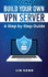 Build Your Own VPN Server: A Step by Step Guide