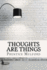 Thoughts are Things