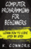 Computer Programming for Beginners: Learn How to Code Step By Step