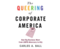 The Queering of Corporate America: How Big Business Went from LGBTQ Adversary to Ally