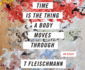 Time is the Thing a Body Moves Through T Fleischmann