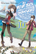 My Instant Death Ability Is So Overpowered, No One in This Other World Stands a Chance Against Me!, Vol. 10 (Light Novel)