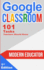Google Classroom: 101 Tasks Teachers Should Know (Modern Educator-Google Classroom)