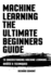 Machine Learning: the Ultimate Beginners Guide: to Understanding Machine Learning Basics & Techniques