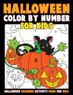 Color By Number for Kids: Halloween Coloring Activity Book for Kids: a Halloween Childrens Coloring Book With 25 Large Pages (Kids Coloring Books Ages 4-8)