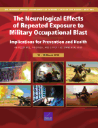 The Neurological Effects of Repeated Exposure to Military Occupational Blast: Implications for Prevention and Health: Proceedings, Findings, and...of Defense State-of-the-Science Meeting