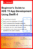 Beginner's Guide to Ios 11 App Development Using Swift 4: Xcode, Swift and App Design Fundamentals