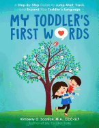 My Toddler's First Words: a Step-By-Step Guide to Jump-Start, Track, and Expand Your Toddler's Language