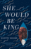 She Would Be King: a Novel