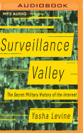 Surveillance Valley: the Secret Military History of the Internet