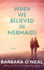 When We Believed in Mermaids: a Novel
