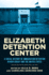 Elizabeth Detention Center: a Social History of Immigration Detention in New Jersey and the United States