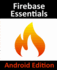 Firebase Essentials: Android Edition
