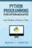 Python Programming for Intermediates: Learn the Basics of Python in 7 Days! (Your Place to Learn Python With Ease)