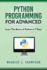 Python: Programming for Advanced: Learn the Basics of Python in 7 Days! (Your Place to Learn Python With Ease)