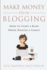 Make Money From Blogging: How to Start a Blog While Raising a Family Miller, Sally and Tanner, Lisa