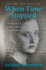 When Time Stopped: a Memoir of My Father's War and What Remains