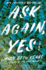 Ask Again, Yes: a Novel