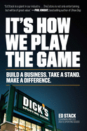 It's How We Play the Game: Build a Business. Take a Stand. Make a Difference