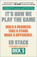 It's How We Play the Game: Build a Business. Take a Stand. Make a Difference