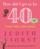 How Did I Get to Be Forty: and Other Atrocities (Judith Viorst's Decades)