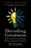 Decoding Greatness: How the Best in the World Reverse Engineer Success