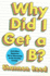 Why Did I Get a B? : and Other Mysteries We'Re Discussing in the Faculty Lounge