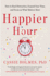 Happier Hour: How to Beat Distraction, Expand Your Time, and Focus on What Matters Most