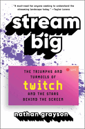 Stream Big: The Triumphs and Turmoils of Twitch and the Stars Behind the Screen