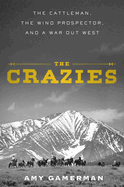 The Crazies: the Cattleman, the Wind Prospector, and a War Out West
